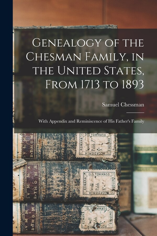 Genealogy of the Chesman Family in the United States From 1713 to 1893 by Samuel Chessman, Paperback | Indigo Chapters