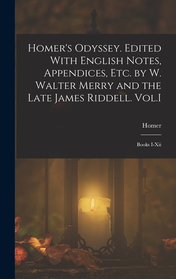 Homer's Odyssey. Edited With English Notes Appendices Etc. by W. Walter Merry and the Late James Riddell. Vol. I, Hardcover | Indigo Chapters