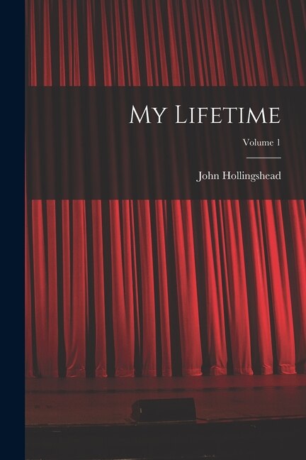 My Lifetime; Volume 1 by John Hollingshead, Paperback | Indigo Chapters