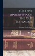 The Lost Apocrypha of the Old Testament by Montague Rhodes James, Hardcover | Indigo Chapters