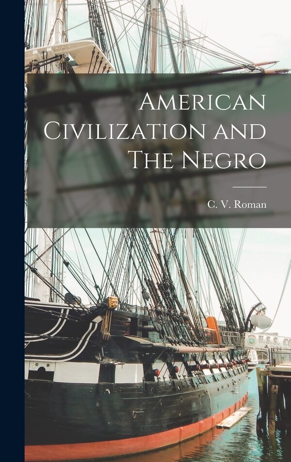 American Civilization and The Negro by C V Roman, Hardcover | Indigo Chapters