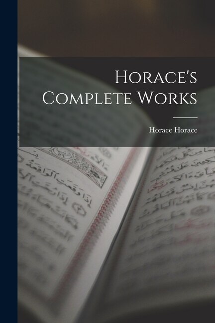 Horace's Complete Works by Horace Horace, Paperback | Indigo Chapters