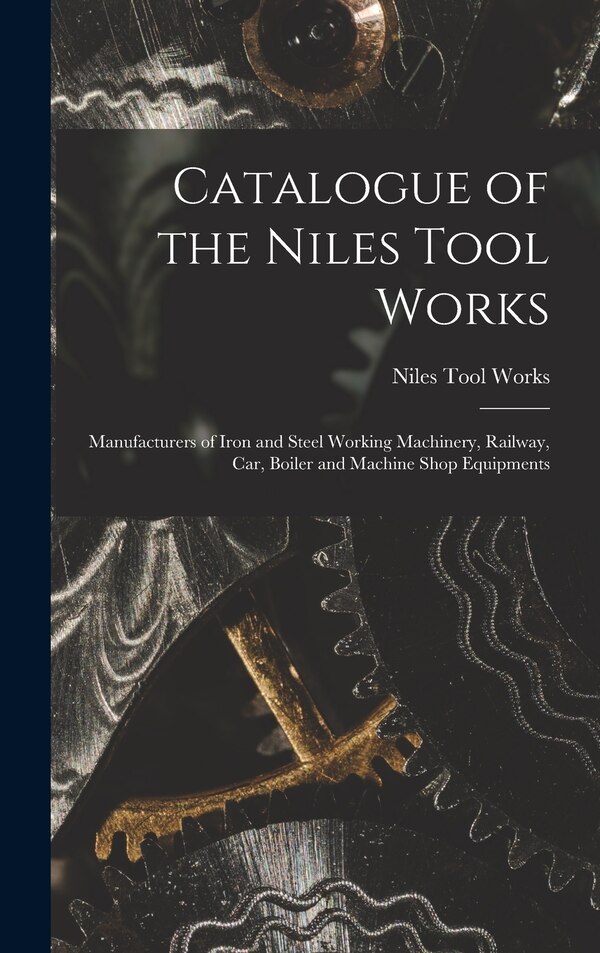 Catalogue of the Niles Tool Works, Hardcover | Indigo Chapters