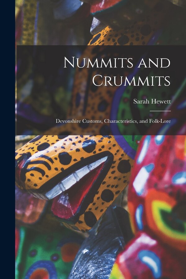 Nummits and Crummits; Devonshire Customs Characteristics and Folk-lore by Sarah Hewett, Paperback | Indigo Chapters