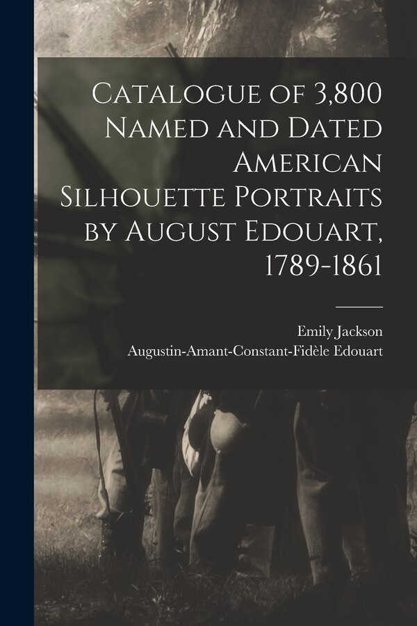 Catalogue of 3 800 Named and Dated American Silhouette Portraits by August Edouart 1789-1861 by Edouart Augustin-Amant-Co 1789-1861, Paperback