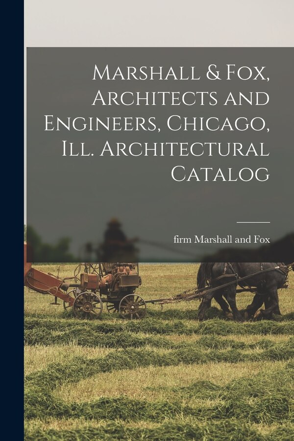 Marshall & Fox Architects and Engineers Chicago Ill. Architectural Catalog by Firm Marshall And Fox, Paperback | Indigo Chapters