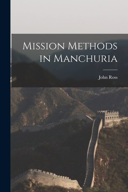 Mission Methods in Manchuria by John Ross, Paperback | Indigo Chapters