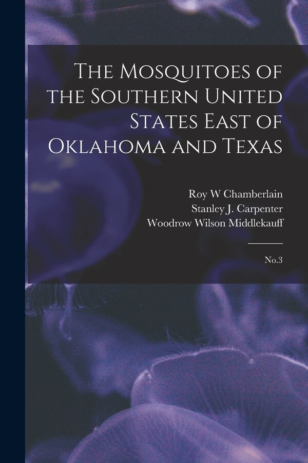 The Mosquitoes of the Southern United States East of Oklahoma and Texas by Roy W Chamberlain, Paperback | Indigo Chapters