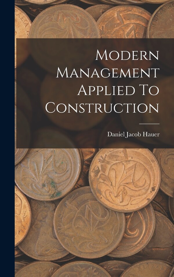 Modern Management Applied To Construction by Daniel Jacob 1871- [From Old Hauer, Hardcover | Indigo Chapters