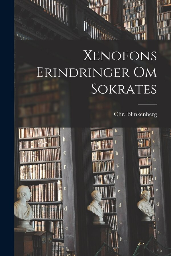 Xenofons Erindringer Om Sokrates by Christian Blinkenberg, Paperback | Indigo Chapters