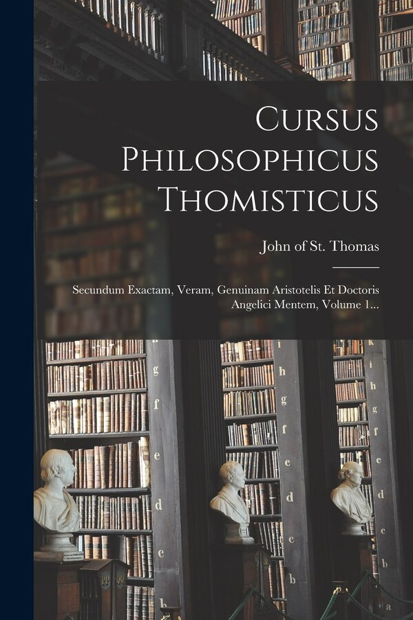 Cursus Philosophicus Thomisticus by John of St Thomas, Paperback | Indigo Chapters