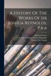 A History Of The Works Of Sir Joshua Reynolds P.r. a by Algernon Graves, Paperback | Indigo Chapters