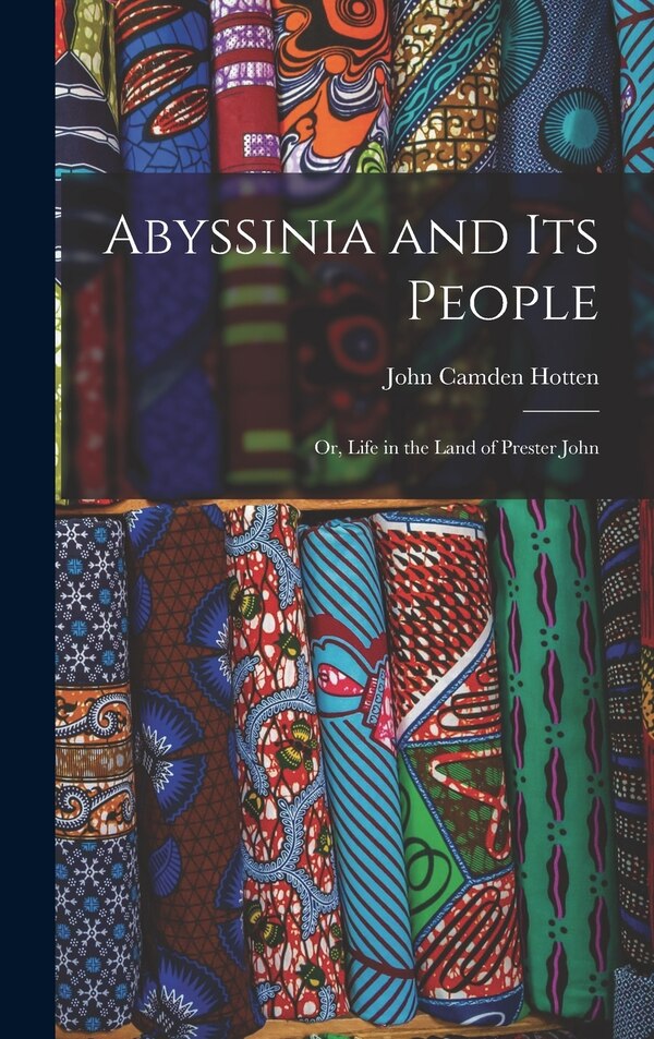 Abyssinia and Its People by John Camden Hotten, Hardcover | Indigo Chapters