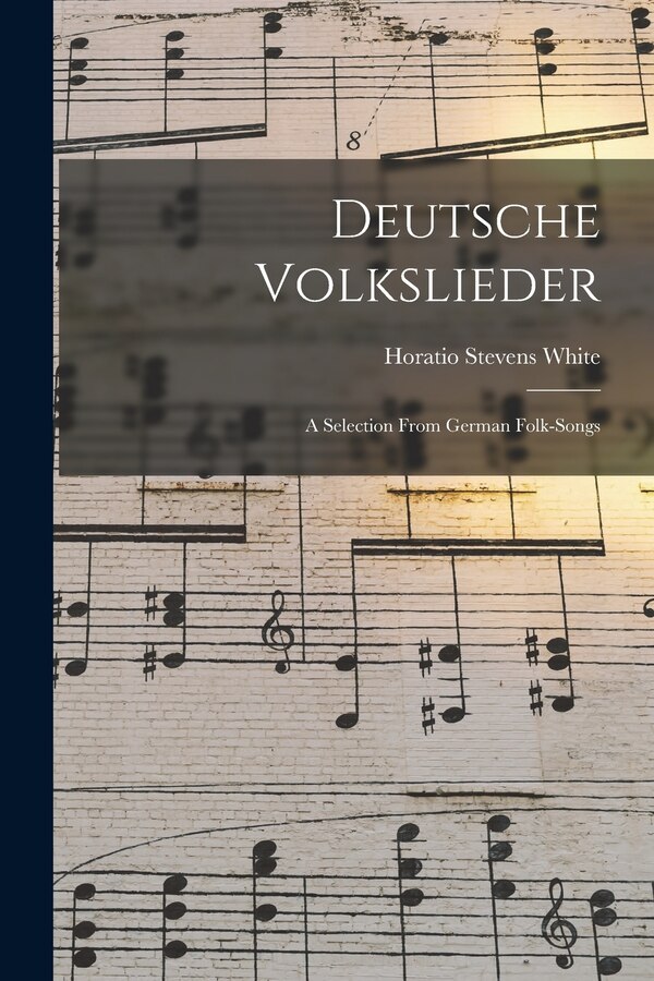 Deutsche Volkslieder by Horatio Stevens White, Paperback | Indigo Chapters