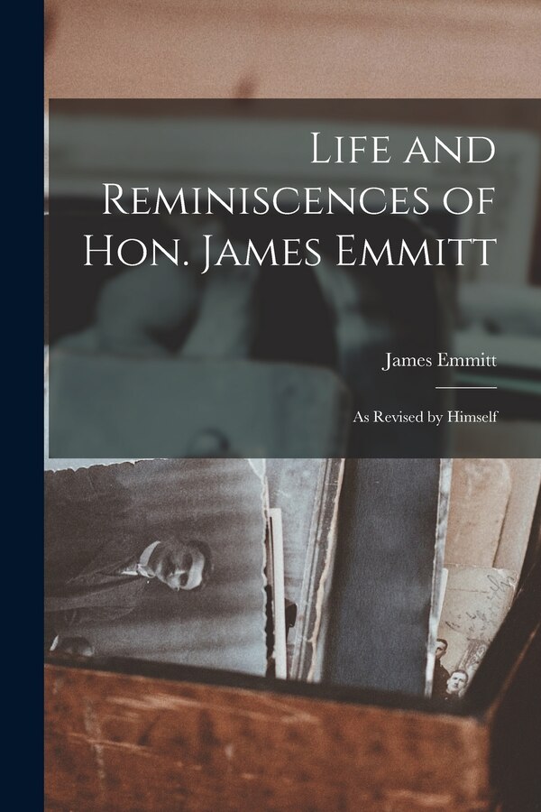 Life and Reminiscences of Hon. James Emmitt, Paperback | Indigo Chapters