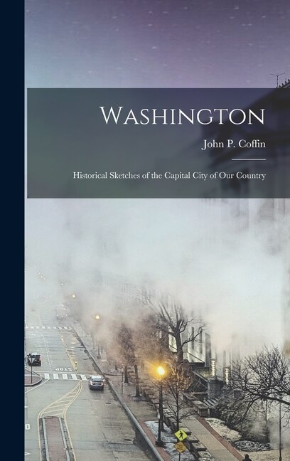 Washington by John P Coffin, Hardcover | Indigo Chapters