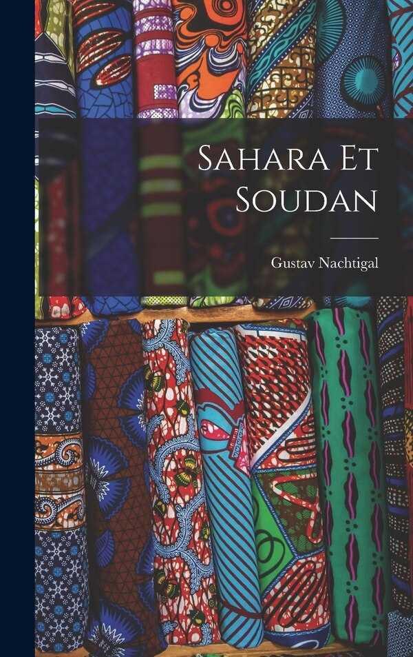 Sahara Et Soudan by Gustav Nachtigal, Hardcover | Indigo Chapters