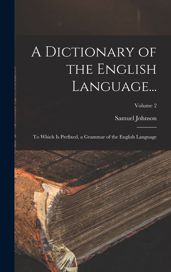 A Dictionary of the English Language. by Samuel Johnson, Hardcover | Indigo Chapters