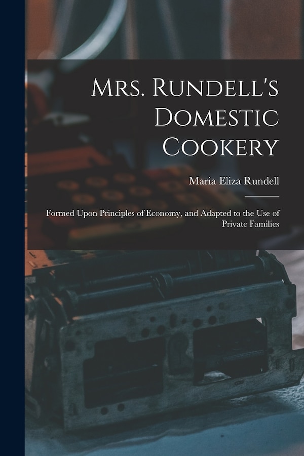 Mrs. Rundell's Domestic Cookery by Maria Eliza Rundell, Paperback | Indigo Chapters