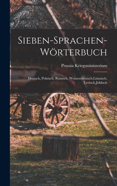 Sieben-Sprachen-Wörterbuch by Prussia Kriegsministerium, Hardcover | Indigo Chapters