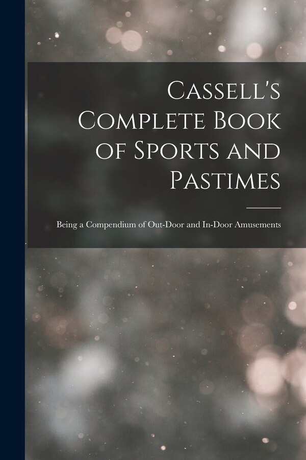 Cassell's Complete Book of Sports and Pastimes by Anonymous, Paperback | Indigo Chapters