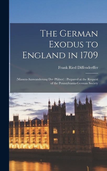 The German Exodus to England in 1709 by Frank Ried Diffenderffer, Hardcover | Indigo Chapters