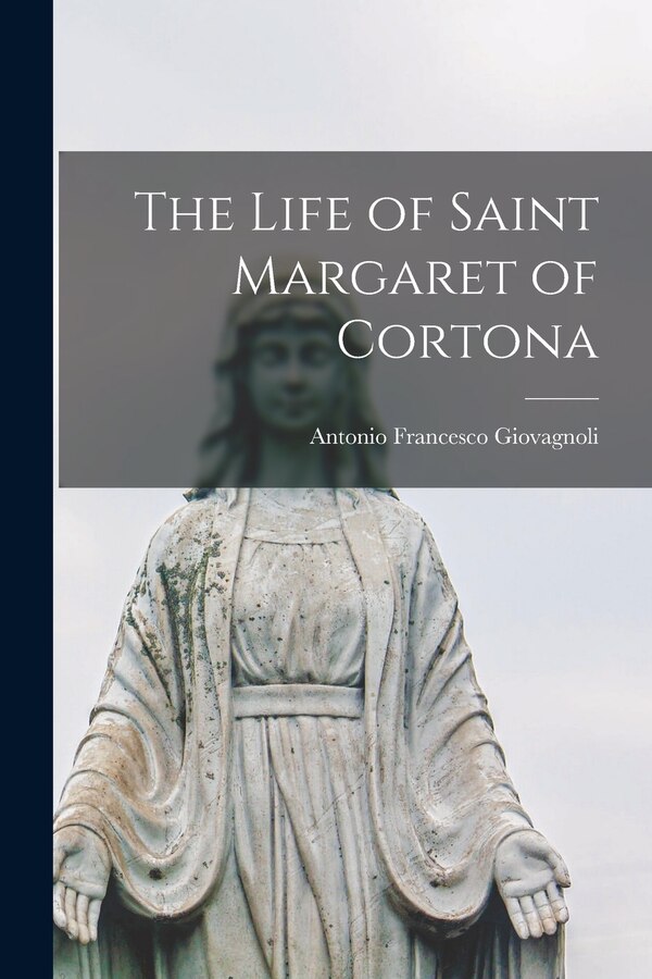 The Life of Saint Margaret of Cortona by Antonio Francesco Giovagnoli