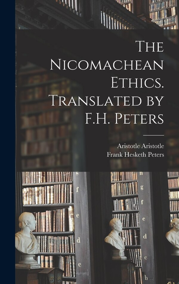 The Nicomachean Ethics. Translated by F.H. Peters by Frank Hesketh Peters, Hardcover | Indigo Chapters