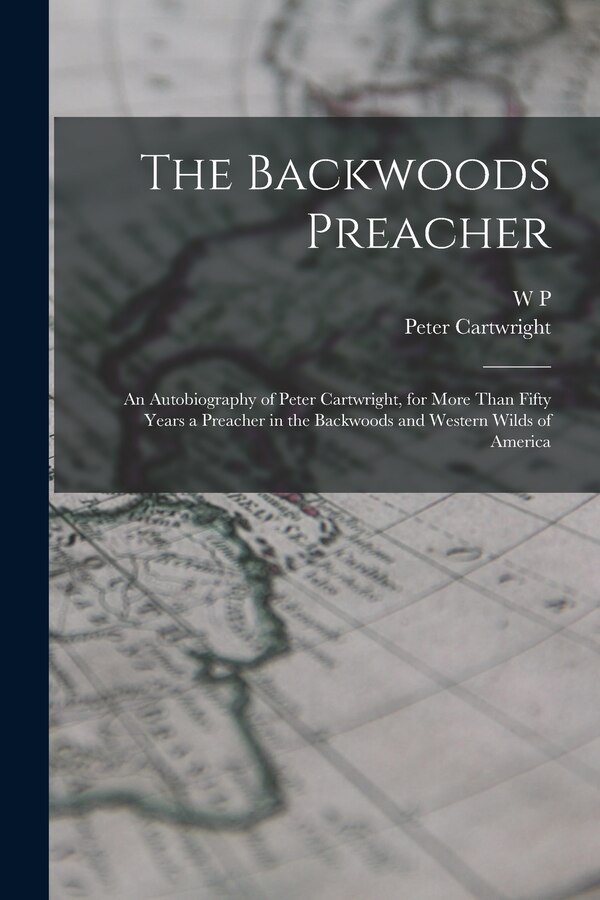 The Backwoods Preacher by Peter Cartwright, Paperback | Indigo Chapters