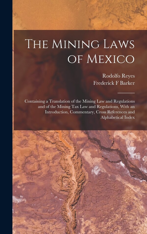 The Mining Laws of Mexico by Rodolfo Reyes, Hardcover | Indigo Chapters