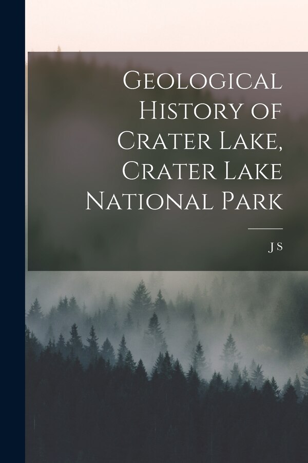 Geological History of Crater Lake Crater Lake National Park by J S B 1850 Diller, Paperback | Indigo Chapters