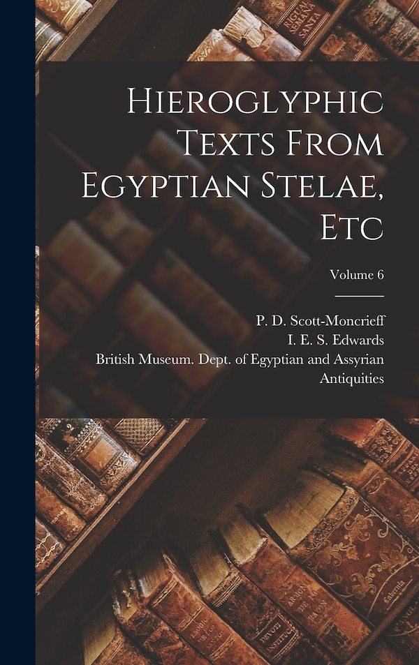 Hieroglyphic Texts From Egyptian Stelae Etc; Volume 6 by P D Scott-Moncrieff, Hardcover | Indigo Chapters