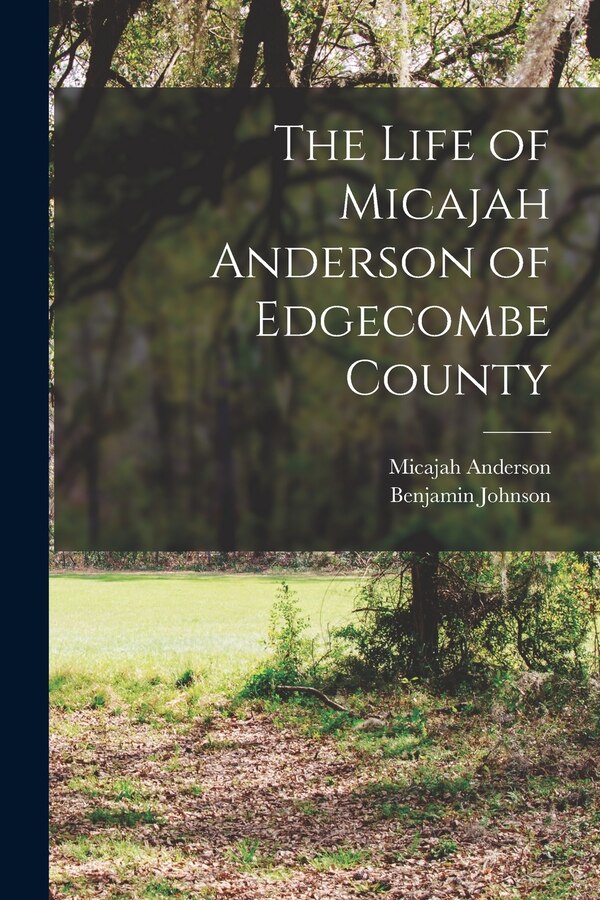 The Life of Micajah Anderson of Edgecombe County by Anderson Micajah, Paperback | Indigo Chapters