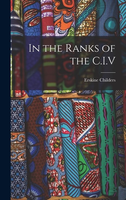 In the Ranks of the C.I. V by Erskine Childers, Hardcover | Indigo Chapters