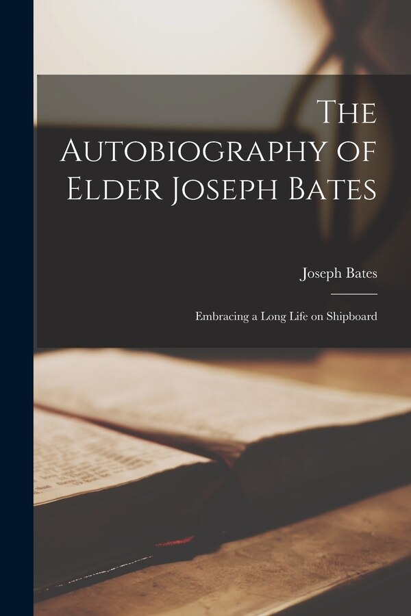 The Autobiography of Elder Joseph Bates, Paperback | Indigo Chapters