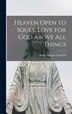 Heaven Open to Souls Love for God Above all Things by Henry Semple Churchill, Hardcover | Indigo Chapters