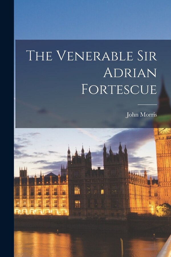 The Venerable Sir Adrian Fortescue by John Morris, Paperback | Indigo Chapters