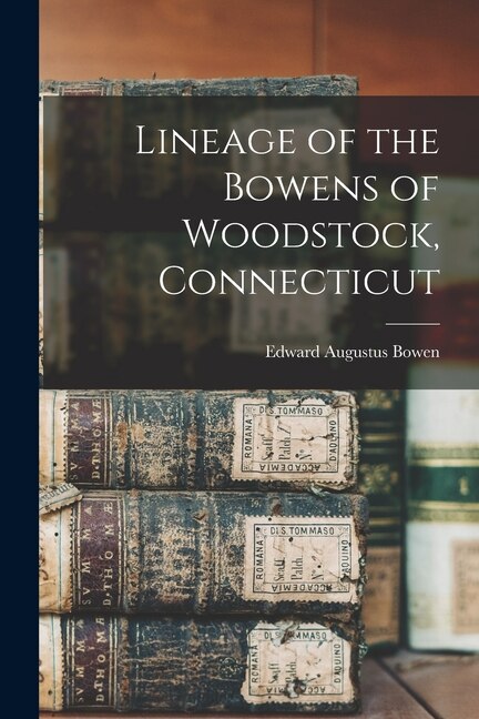 Lineage of the Bowens of Woodstock Connecticut by Edward Augustus Bowen, Paperback | Indigo Chapters