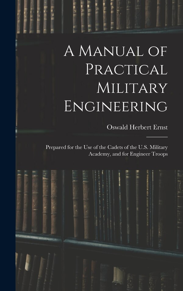 A Manual of Practical Military Engineering by Oswald Herbert Ernst, Hardcover | Indigo Chapters