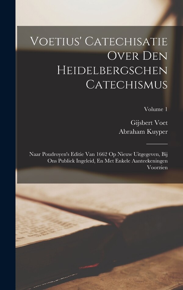 Voetius' Catechisatie Over Den Heidelbergschen Catechismus by Abraham Kuyper, Hardcover | Indigo Chapters