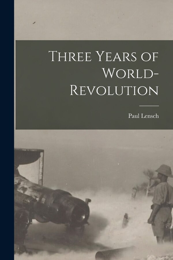 Three Years of World-Revolution by Paul Lensch, Paperback | Indigo Chapters