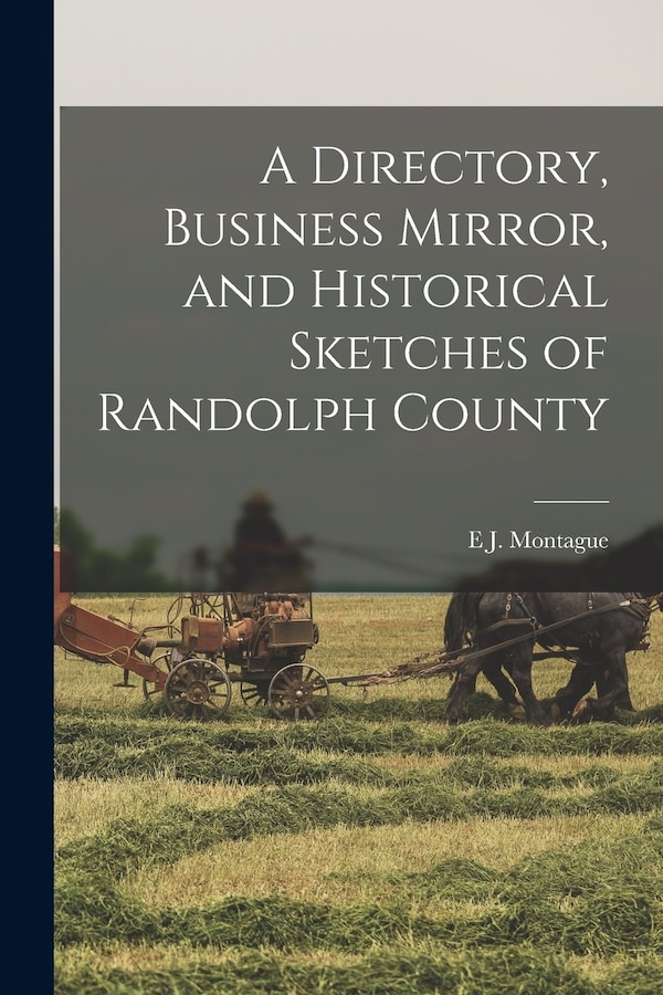 A Directory Business Mirror and Historical Sketches of Randolph County by E J Montague, Paperback | Indigo Chapters