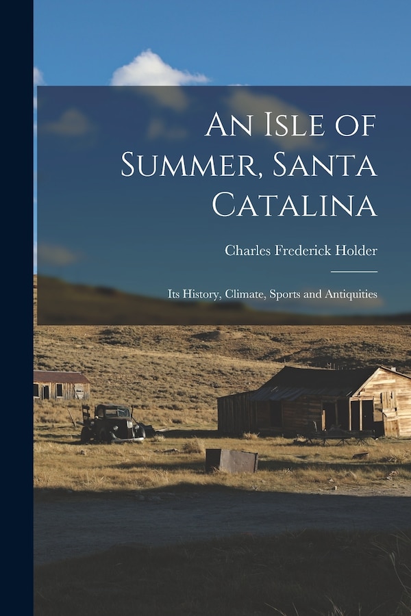 Santa Catalina An Isle Of Summer by Charles Frederick Holder