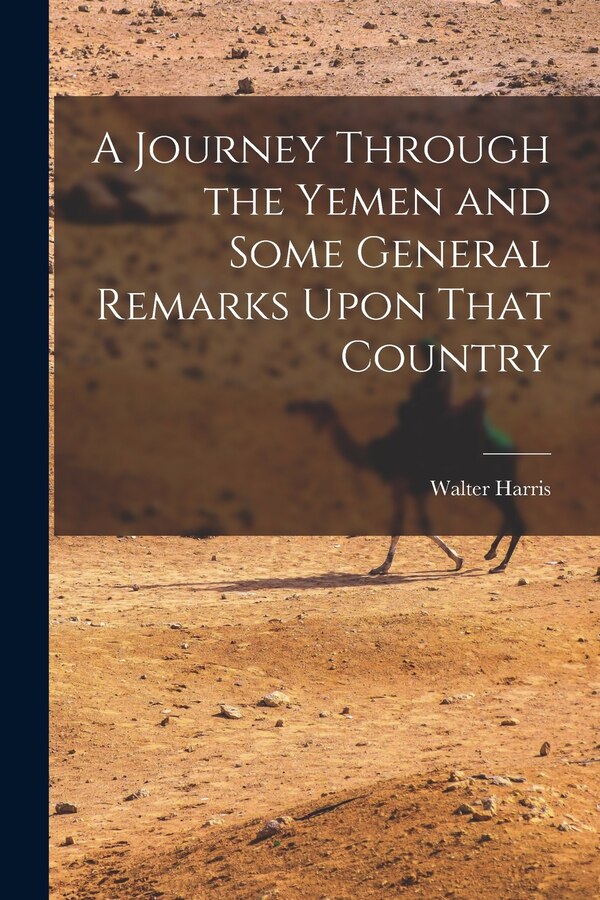 A Journey Through the Yemen and Some General Remarks Upon That Country by Walter Harris, Paperback | Indigo Chapters