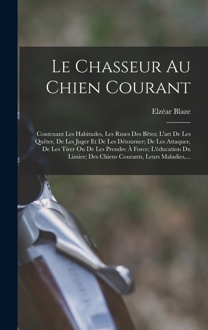 Le Chasseur Au Chien Courant by Elzéar Blaze, Hardcover | Indigo Chapters