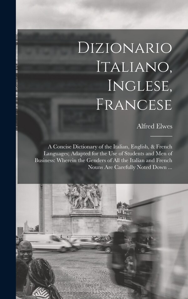 Dizionario Italiano Inglese Francese by Alfred Elwes, Hardcover | Indigo Chapters