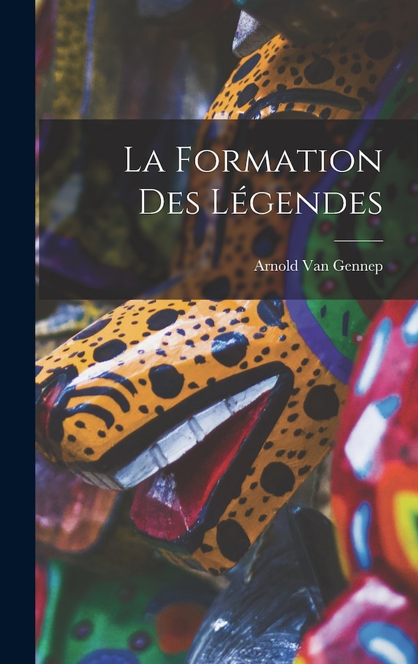 La Formation Des Légendes by Arnold Van Gennep, Hardcover | Indigo Chapters