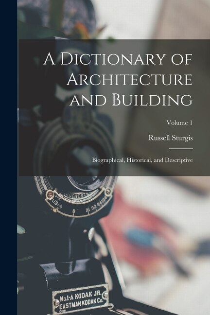 A Dictionary of Architecture and Building by Russell Sturgis, Paperback | Indigo Chapters