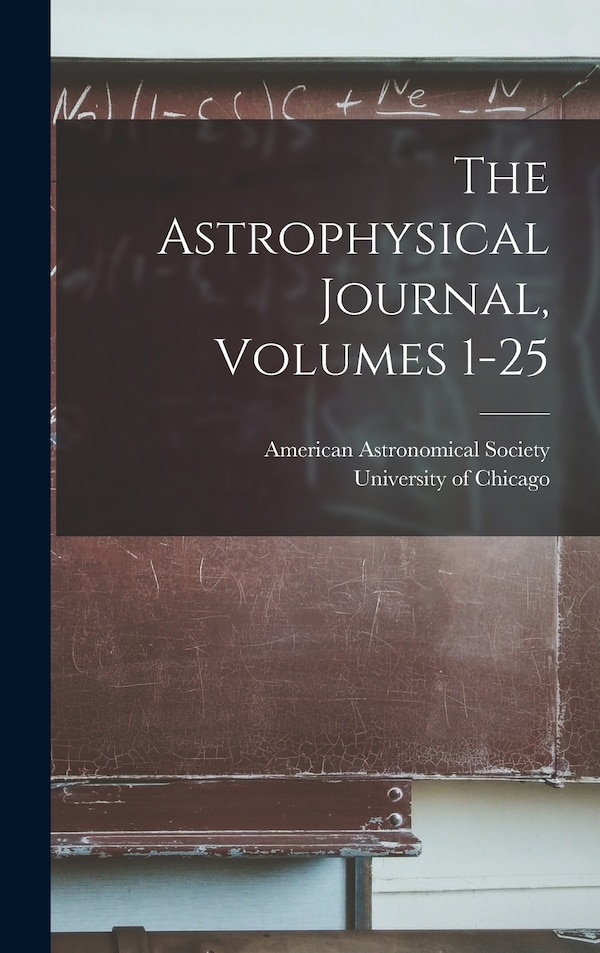 The Astrophysical Journal Volumes 1-25 by University Of Chicago, Hardcover | Indigo Chapters
