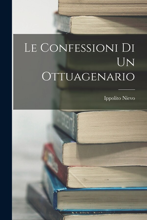 Le Confessioni Di Un Ottuagenario by Ippolito Nievo, Paperback | Indigo Chapters